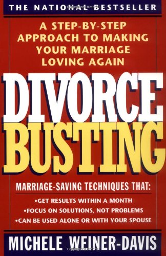 Divorce Busting: A Step-by-Step Approach to Making Your Marriage Loving Again